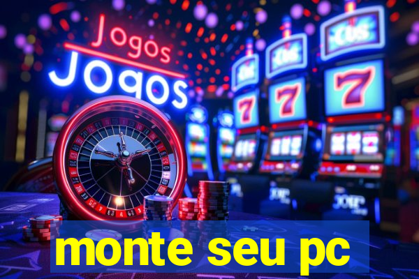 monte seu pc